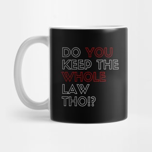 Do you Keep the whole law tho!? Mug